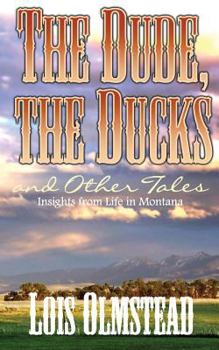 Paperback The Dude, the Ducks and Other Tales: Insights from Life in Montana Book