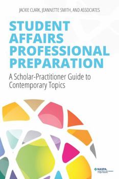 Perfect Paperback Student Affairs Professional Preparation: A Scholar-Practitioner Guide to Contemporary Topics Book