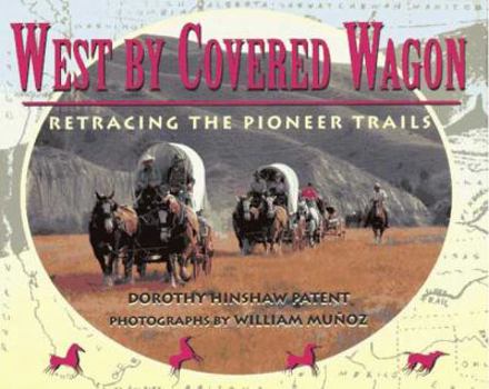 Hardcover West by Covered Wagon: Retracing the Pioneer Trails Book