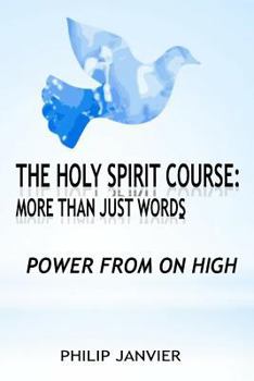 Paperback The Holy Spirit Course: More than just Words: Power From On High Book