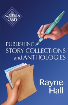 Publishing Story Collections and Anthologies: Success Strategies for Authors and Publishers (Writer's Craft)