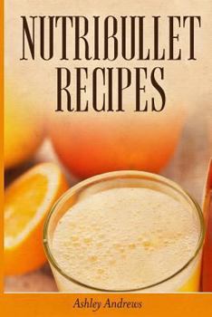 Paperback Nutribullet Recipes: Weight Loss and Smoothie Recipes For Your Nutribullet Book