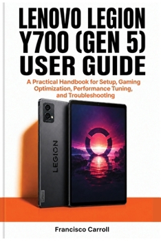 LENOVO LEGION Y700 (GEN 5) USER GUIDE: A Practical Handbook for Setup, Gaming Optimization, Performance Tuning, and Troubleshooting