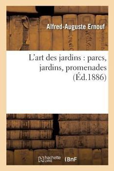 Paperback L'Art Des Jardins: Parcs, Jardins, Promenades: Étude Historique: , Principes de la Composition Des Jardins, Plantations, Décoration Pittoresque... [French] Book