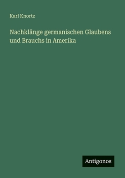 Paperback Nachklänge germanischen Glaubens und Brauchs in Amerika [German] Book