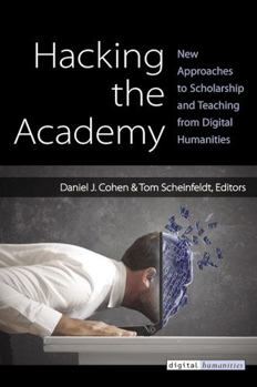 Paperback Hacking the Academy: New Approaches to Scholarship and Teaching from Digital Humanities Book