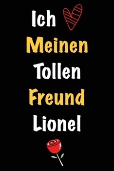 Ich Liebe Meinen Tollen Freund Lionel: Geschenk an Boyfriend Namens Lionel von seiner Freundin | Geburtstagsgeschenk, Weihnachtsgeschenk oder ... das linierte Notizbuch zu sc (German Edition)