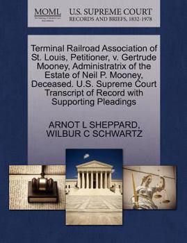 Terminal Railroad Association of St. Louis, Petitioner, v. Gertrude Mooney, Administratrix of the Estate of Neil P. Mooney, Deceased. U.S. Supreme Court Transcript of Record with Supporting Pleadings