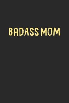Paperback BadAss Mom: Lined Journal, 120 Pages, 6 x 9, Funny Mom Gift Idea, Black Matte Finish (BadAss Mom Journal) Book