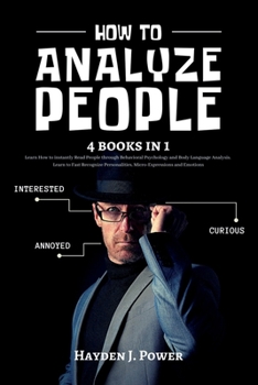 Paperback How to Analyze People: 4 books in 1 - Learn How to instantly Read People through Behavioral Psychology and Body Language Analysis. Learn to F Book