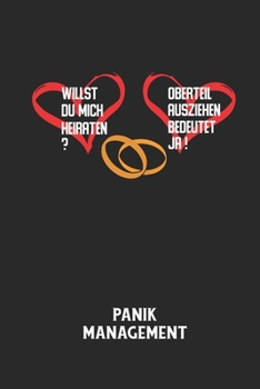 WILLST DU MICH HEIRATEN? OBERTEIL AUSZIEHEN BEDEUTET JA! - Panik Management: Arbeitsbuch, um seine Angst oder Panik zu verstehen und in den Griff zu b