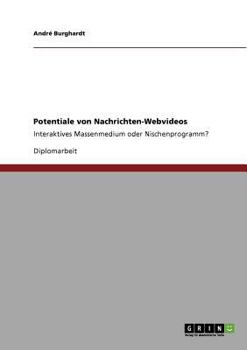 Paperback Potentiale von Nachrichten-Webvideos: Interaktives Massenmedium oder Nischenprogramm? [German] Book