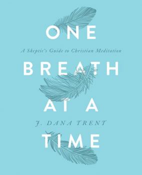 Paperback One Breath At A TIme: A Skeptic's Guide to Christian Meditation Book