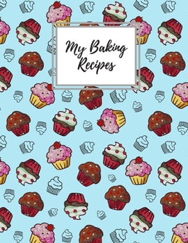 Paperback My Baking Recipes: Recipe Journal Blank Cookbook To Write in - The Perfect Organizer To Record All Of Your Special Baking Recipes And Not Book