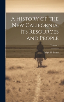Hardcover A History of the new California, its Resources and People; Volume 1 Book