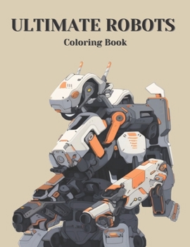 Paperback The Ultimate Robot Coloring Book: A Mega Collection of Machines Book