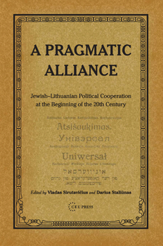 Hardcover A Pragmatic Alliance: Jewish-Lithuanian Political Cooperation at the Beginning of the 20th Century Book