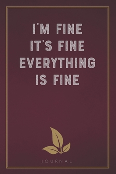 Paperback I'm Fine It's Fine Everything Is Fine: Funny Saying Blank Lined Notebook - Great Appreciation Gift for Coworkers, Colleagues, and Staff Members Book