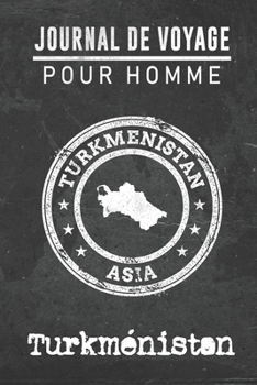 Journal de Voyage pour homme Turkme´nistan: 6x9 Carnet de voyage I Journal de voyage avec instructions, Checklists et Bucketlists, cadeau parfait pour ... et pour chaque voyageur. (French Edition)