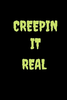 Creepin it Real: Creepin it Real -Notebook/Journal for thoughts ,Ideas,doodling.Size 6" x 9" .120 Lined Pages