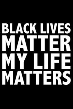 Paperback Black Lives Matter My Life Matters Black History Month Journal Black Pride 6 x 9 120 pages notebook: Perfect notebook to show your heritage and black Book