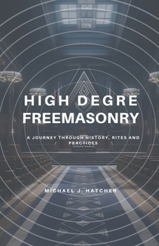 Paperback High Degree Freemasonry: A Journey Through History, Rites and Practices Book