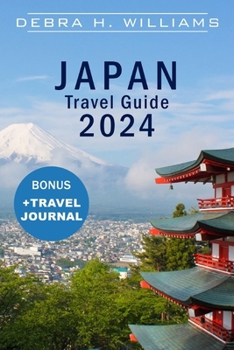 JAPAN TAVEL GUIDE 2024: A COMPREHENSIVE GUIDE TO JAPAN
