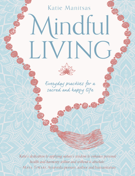 Paperback Mindful Living: Everyday Teachings and Spiritual Practices for a Sacred and Happy Life Book