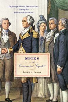 Hardcover Spies in the Continental Capital: Espionage Across Pennsylvania During the American Revolution Book