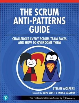 Paperback The Scrum Anti-Patterns Guide: Challenges Every Scrum Team Faces and How to Overcome Them Book