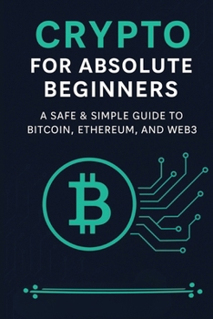 Paperback Crypto for Absolute Beginners: A Safe & Simple Guide to Bitcoin, Ethereum, and Web3 Book