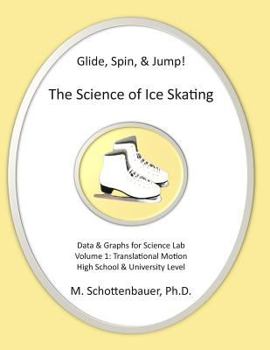 Paperback Glide, Spin, & Jump: The Science of Ice Skating: Volume 1: Data and Graphs for Science Lab: Translational (Straight-Line) Motion Book