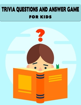 Paperback Trivia Questions and Answer Game for Kids: Different 400 Trivia Fun And Challenging Questions and Solutions - Special Made for Children Book