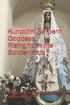 Paperback Kundalini Serpent Goddess: Rising from the Borderlands Book