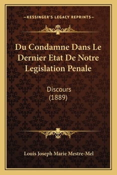 Du Condamne Dans Le Dernier Etat De Notre Legislation Penale: Discours (1889)