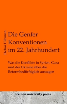 Die Genfer Konventionen im 22. Jahrhundert: Was die Konflikte in Syrien, Gaza und der Ukraine über die Reformbedürftigkeit aussagen