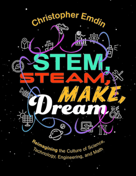 Cover for "Reimagining the Culture of Science, Technology, Engineering, and Mathematics Stem, Steam, Make, Dream"