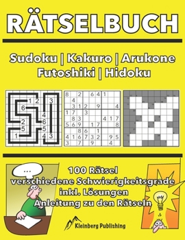 Paperback Rätselbuch: Sudoku - Kakuro - Arukone - Futoshiki - Hidoku bzw. Hidato: 100 Rätsel mit Anleitungen und Lösungen, verschiedene Schw [German] Book
