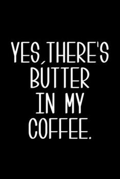 Yes, There's Butter in My Coffee: 6x9 120 Page Lined Composition Notebook Funny Keto Diet Gift