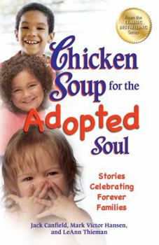 Chicken Soup for the Adopted Soul: Stories Celebrating Forever Families