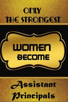 Paperback Only The Strongest Women Become Assistant Principals: Simple Blank Lined Writing Journal For Assistant Principals To Write In Gift For Mother's Day gi Book