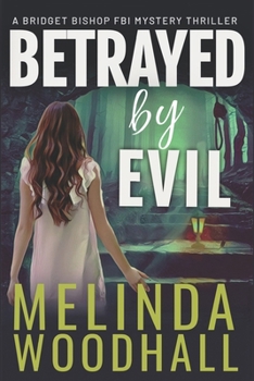 Betrayed by Evil: A Bridget Bishop FBI Mystery Thriller Book 8 - Book #8 of the Bridget Bishop FBI