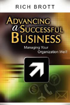 Paperback Advancing a Successful Business: Managing Your Organization Well! Book