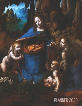 Leonardo da Vinci Daily Planner 2020: Virgin of the Rocks Renaissance Painting | Artistic Year Organizer: January – December | Large Art Agenda with ... School & Work (Weekly Art Planners 2020)
