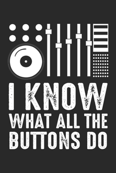 Paperback I know what all the buttons do: Music Techno House Mixer DJ - Funny Buttons Dot Grid Notebook 6x9 Inches - 120 dotted pages for notes, drawings, formu Book