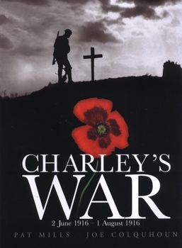 Charley's War: 2 June - 1 August 1916: Vol. 1 - Book #1 of the Charley's War