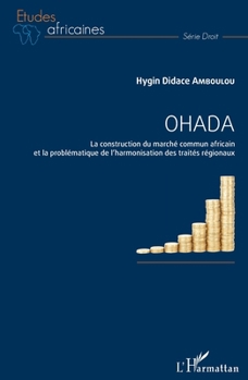 Ohada: La construction du marché commun africain et la problématique de l'harmonisation des traités régionaux (Études Africaines) (French Edition)