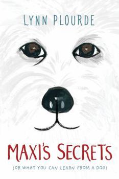 Hardcover Maxi's Secrets: (or What You Can Learn from a Dog) Book