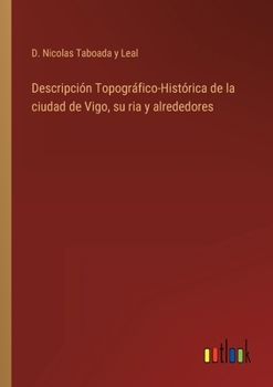 Paperback Descripción Topográfico-Histórica de la ciudad de Vigo, su ria y alrededores [Spanish] Book