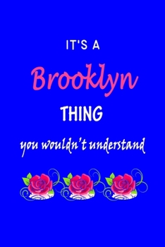 It's A  Brooklyn  Thing You Wouldn't Understand: Brooklyn  First Name Personalized Journal 6x9 Notebook, Wide Ruled (Lined) blank pages Funny  Cover for Girls and Women with Pink Name, Roses, on Blue